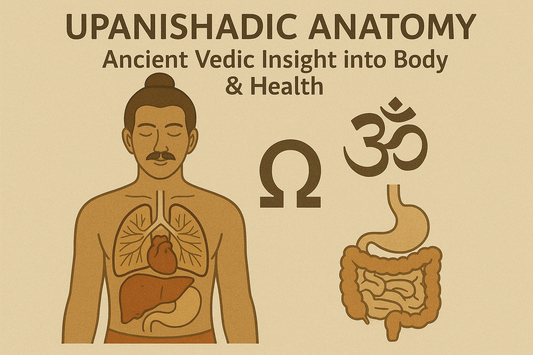 Upanishadic Anatomy: Ancient Vedic Insight into Body & Health